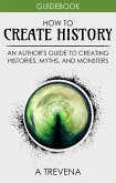 How to Create History: An Author's Guide to Creating Histories, Myths, and Monsters (Author Guides, #4) (eBook, ePUB)