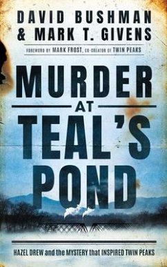 Murder at Teal's Pond: Hazel Drew and the Mystery That Inspired Twin Peaks - Givens, Mark T.; Bushman, David