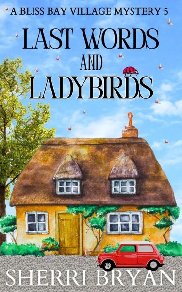 Last Words and Ladybirds (The Bliss Bay Village Mysteries, #5) (eBook, ePUB) Last Words and Ladybirds (The Bliss Bay Village Mysteries, #5) (eBook, ePUB)
