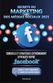 Secrets du Marketing des Médias Sociaux 2021: Conseils et Stratégies Extrêmement Efficaces votre Facebook (Stimulez votre Engagement et Gagnez des Clients Fidèles) (eBook, ePUB)