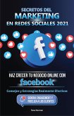 Secretos del Marketing en Redes Sociales 2021: Haz Crecer tu Negocio Online con Facebook: Consejos y Estrategias Realmente Efectivas (Genera Engagement y Fideliza a los Clientes) (eBook, ePUB)