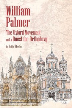 William Palmer: The Oxford Movement and a Quest for Orthodoxy - Wheeler, Robin