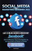 Social Media marketing Geheimen 2021: Laat je Online Business groeien met Facebook; Uiterst Effectieve Tips & Strategieën om een Autoriteit in je Niche te worden (eBook, ePUB)