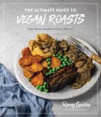 The Ultimate Guide to Vegan Roasts (eBook, ePUB)