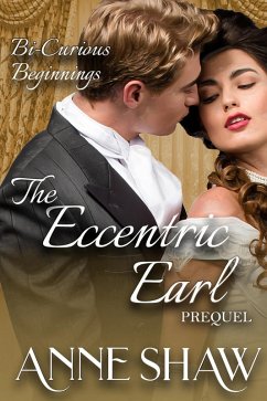 Bi-Curious Beginnings: The Eccentric Earl Prequel (A Bi-Curious Historical Romance) (eBook, ePUB) - Shaw, Anne