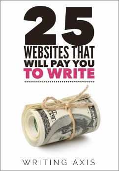 25 Websites that Will Pay You to Write (eBook, ePUB) - Axis, Writing