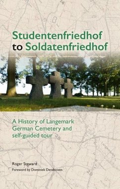 Studentenfriedhof to Soldatenfriedhof: A History of Langemark German Cemetery and Self-Guided Tour - Steward, Roger