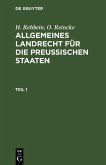 H. Rehbein; O. Reincke: Allgemeines Landrecht für die Preußischen Staaten. Teil 1 (eBook, PDF)