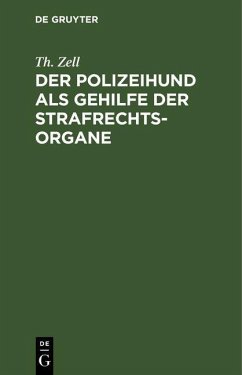 Der Polizeihund als Gehilfe der Strafrechtsorgane (eBook, PDF) - Zell, Th.