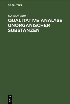 Qualitative Analyse unorganischer Substanzen (eBook, PDF) - Biltz, Heinrich Qualitative Analyse unorganischer Substanzen (eBook, PDF) - Biltz, Heinrich