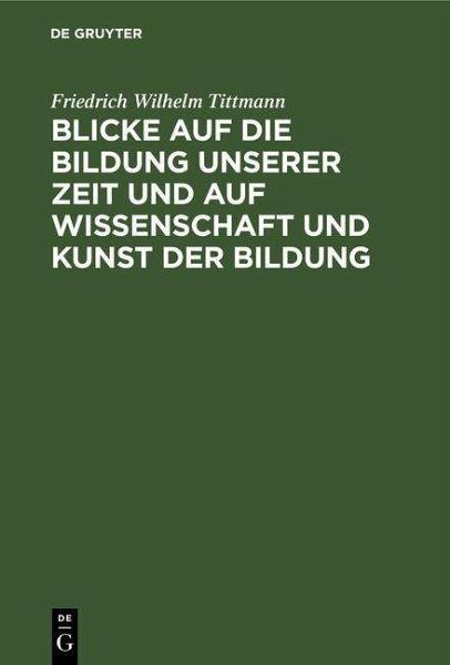 Blicke auf die Bildung unserer Zeit und auf Wissenschaft und Kunst der Bildung (eBook, PDF) Blicke auf die Bildung unserer Zeit und auf Wissenschaft und Kunst der Bildung (eBook, PDF)
