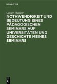 Nothwendigkeit und Bedeutung eines pädagogischen Seminars auf Universitäten und Geschichte meines Seminars (eBook, PDF)