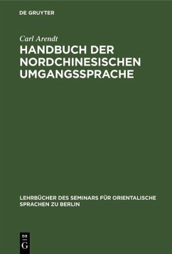 Handbuch der Nordchinesischen Umgangssprache (eBook, PDF) - Arendt, Carl