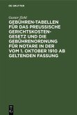 Gebühren-Tabellen für das Preussische Gerichtskostengesetz und die Gebührenordnung für Notare in der vom 1. Oktober 1910 ab geltenden Fassung (eBook, PDF) Gebühren-Tabellen für das Preussische Gerichtskostengesetz und die Gebührenordnung für Notare in der vom 1. Oktober 1910 ab geltenden Fassung (eBook, PDF)