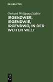 Irgendwer, irgendwie, irgendwo, in der weiten Welt (eBook, PDF)