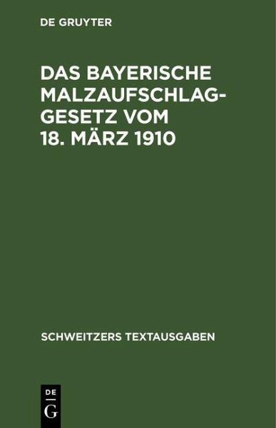 Das bayerische Malzaufschlaggesetz vom 18. März 1910 (eBook, PDF) Das bayerische Malzaufschlaggesetz vom 18. März 1910 (eBook, PDF)