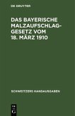 Das Bayerische Malzaufschlaggesetz vom 18. März 1910 (eBook, PDF)