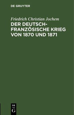 Der deutsch-französische Krieg von 1870 und 1871 (eBook, PDF) - Jochem, Friedrich Christian