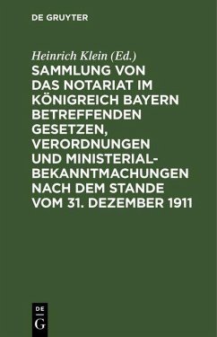 Sammlung von das Notariat im Königreich Bayern betreffenden Gesetzen, Verordnungen und Ministerialbekanntmachungen nach dem Stande vom 31. Dezember 1911 (eBook, PDF) Cover Sammlung von das Notariat im Königreich Bayern betreffenden Gesetzen, Verordnungen und Ministerialbekanntmachungen nach dem Stande vom 31. Dezember 1911 (eBook, PDF)