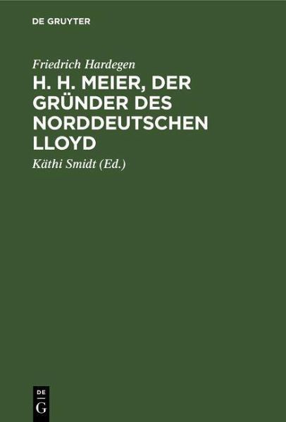 H. H. Meier, der Gründer des Norddeutschen Lloyd (eBook, PDF) H. H. Meier, der Gründer des Norddeutschen Lloyd (eBook, PDF)