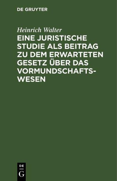 Eine juristische Studie als Beitrag zu dem erwarteten Gesetz über das Vormundschaftswesen (eBook, PDF) Eine juristische Studie als Beitrag zu dem erwarteten Gesetz über das Vormundschaftswesen (eBook, PDF)