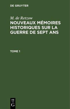 M. de Retzow: Nouveaux mémoires historiques sur la Guerre de Sept Ans. Tome 1 (eBook, PDF) - Retzow, M. de