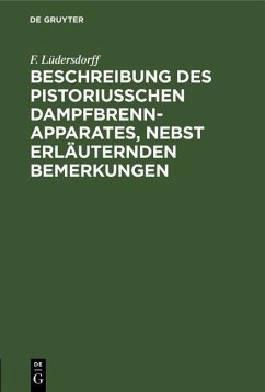 Beschreibung des pistoriusschen Dampfbrennapparates, nebst erläuternden Bemerkungen (eBook, PDF) - Lüdersdorff, F.