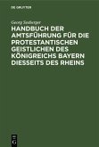 Handbuch der Amtsführung für die protestantischen Geistlichen des Königreichs Bayern diesseits des Rheins (eBook, PDF)