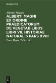 Alberti Magni ex ordine praedicatorum de Vegetabilibus libri VII, historiae naturalis pars XVIII (eBook, PDF)