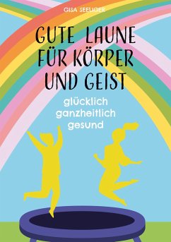 Gute Laune für Körper und Geist - Seeliger, Gisa