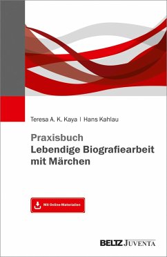 Praxisbuch Lebendige Biografiearbeit mit Märchen - Kaya, Teresa A.K.;Kahlau, Hans