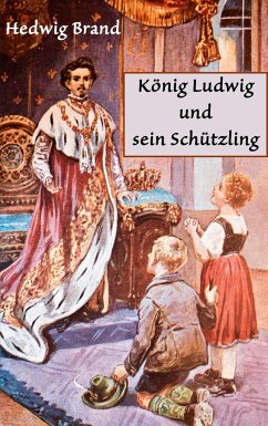 König Ludwig und sein Schützling - Brand, Hedwig