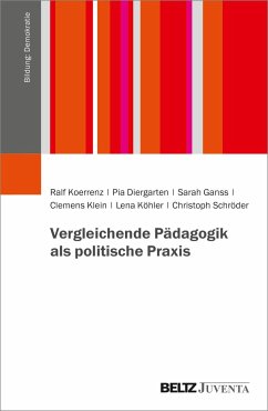 Vergleichende Pädagogik als politische Praxis - Koerrenz, Ralf;Diergarten, Pia;Ganss, Sarah