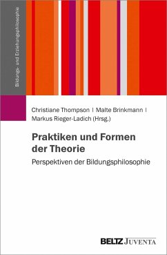 Praktiken und Formen der Theorie - Thompson, Christiane; Brinkmann, Malte; Rieger-Ladich, Markus