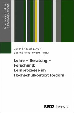 Lehre - Beratung - Forschung: Lernprozesse im Hochschulkontext fördern - Löffler, Simone Nadine; Alves Ferreira, Sabrina