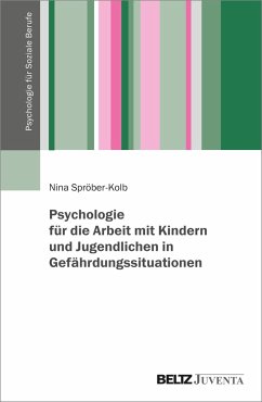 Psychologie für die Arbeit mit Kindern und Jugendlichen in Gefährdungssituationen - Spröber-Kolb, Nina