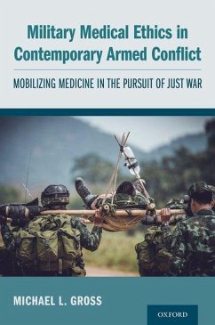 Military Medical Ethics in Contemporary Armed Conflict - Gross, Michael L