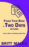 Finish Your Book in Two Days or Less: How to Write a Nonfiction Book Fast (eBook, ePUB) Finish Your Book in Two Days or Less: How to Write a Nonfiction Book Fast (eBook, ePUB)