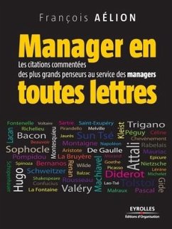 Manager en toutes lettres: Les citations commentées des plus grands penseurs au service des managers - Aélion, François