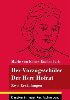 Der Vorzugsschüler / Der Herr Hofrat - Ebner-Eschenbach, Marie Von