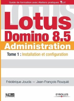 Lotus Domino 8.5 Administration: Tome 1: Installation et configuration - Joucla, Frédérique; Rouquié, Jean-François