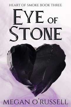 Eye of Stone (Heart of Smoke, #3) (eBook, ePUB) - O'Russell, Megan