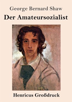 Der Amateursozialist (Großdruck) - Shaw, George Bernard