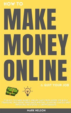 How to Make Money Online & Quit Your Day Job (eBook, ePUB) - Nelson, Mark