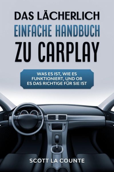 Das Lächerlich einfache handbuch zu CarPlay: Was Es Ist, Wie Es Funktioniert, Und Ob Es Das Richtige Für Sie Ist (eBook, ePUB) Das Lächerlich einfache handbuch zu CarPlay: Was Es Ist, Wie Es Funktioniert, Und Ob Es Das Richtige Für Sie Ist (eBook, ePUB)