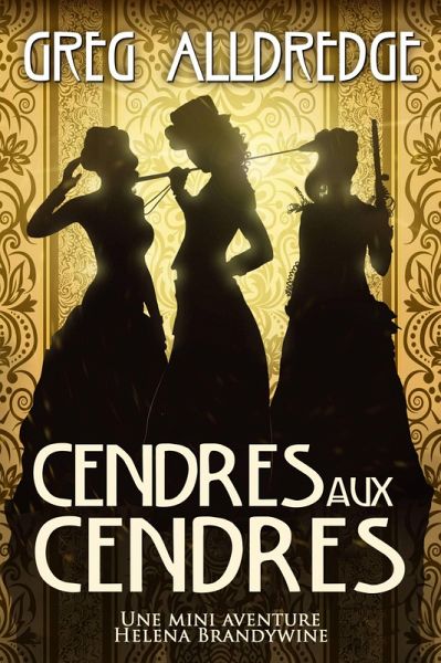 Cendres aux Cendres (Une Mini Aventure Helena Brandywine, #3) (eBook, ePUB) Cendres aux Cendres (Une Mini Aventure Helena Brandywine, #3) (eBook, ePUB)