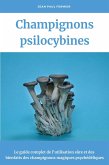 Champignons psilocybines: Le guide complet de l'utilisation sûre et des bienfaits des champignons magiques psychédéliques (eBook, ePUB) Champignons psilocybines: Le guide complet de l'utilisation sûre et des bienfaits des champignons magiques psychédéliques (eBook, ePUB)
