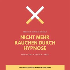 Nicht mehr Rauchen durch Hypnose (Premium-Bundle) (MP3-Download) - Kohl, Tanja; Lynen, Patrick