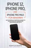 iPhone 12, iPhone Pro, und iPhone Pro Max Für Senioren: Das Lächerlich Einfache Handbuch Für Die Nächste Generation Von iPhone Und iOS 14 (eBook, ePUB)
