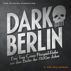 Dark Berlin - Eine True Crime Hörspiel-Reihe aus dem Berlin der 1920er Jahre - 8. Fall (MP3-Download)